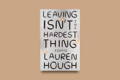 Leaving Isn't The Hardest Thing by Lauren Hough